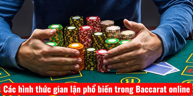 Các hình thức gian lận phổ biến trong Baccarat online