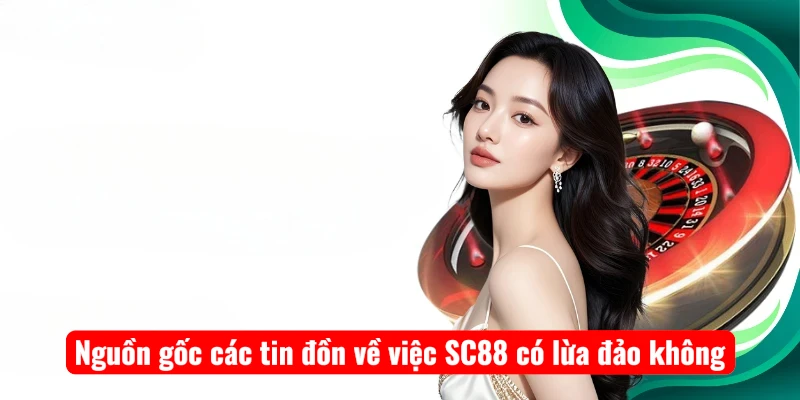 Nguồn gốc các tin đồn về việc SC88 có lừa đảo không