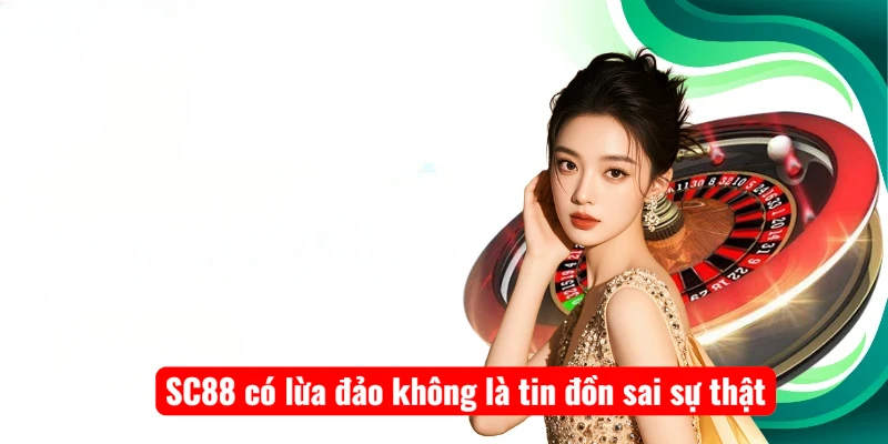 SC88 có lừa đảo không là tin đồn sai sự thật